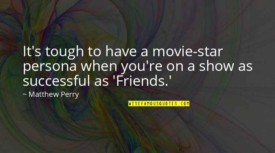 Bestride Quotes By Matthew Perry: It's tough to have a movie-star persona when