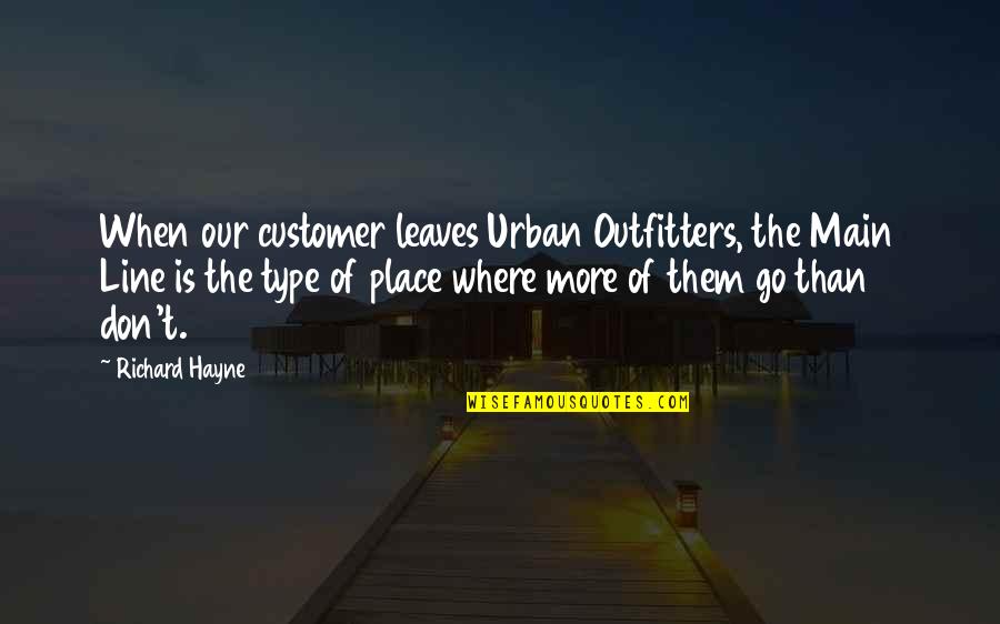 Bestriding Quotes By Richard Hayne: When our customer leaves Urban Outfitters, the Main