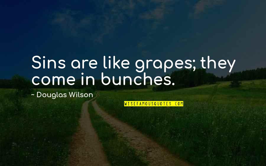 Bestrode Quotes By Douglas Wilson: Sins are like grapes; they come in bunches.