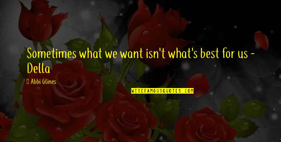 Best's Quotes By Abbi Glines: Sometimes what we want isn't what's best for