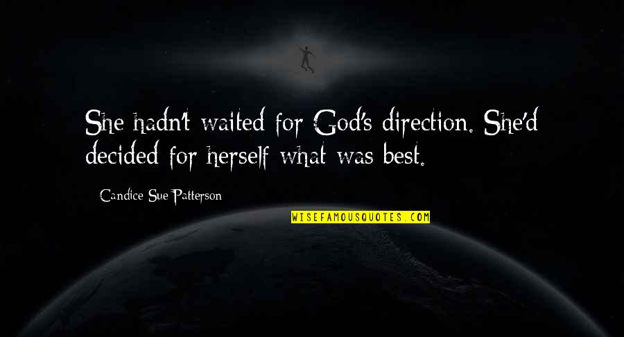 Best's Quotes By Candice Sue Patterson: She hadn't waited for God's direction. She'd decided
