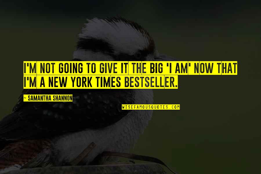 Bestseller Quotes By Samantha Shannon: I'm not going to give it the big