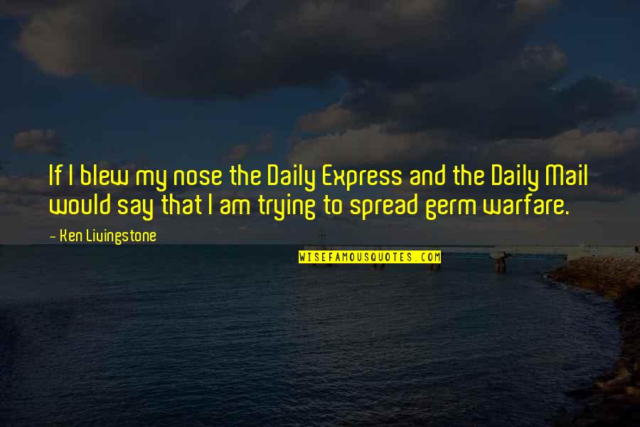Bestttt Quotes By Ken Livingstone: If I blew my nose the Daily Express