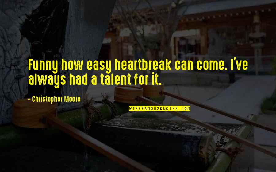 Bestumart Quotes By Christopher Moore: Funny how easy heartbreak can come. I've always Bestumart Quotes By Christopher Moore: Funny how easy heartbreak can come. I've always