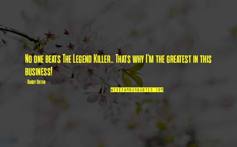 Bestumart Quotes By Randy Orton: No one beats The Legend Killer.. Thats why