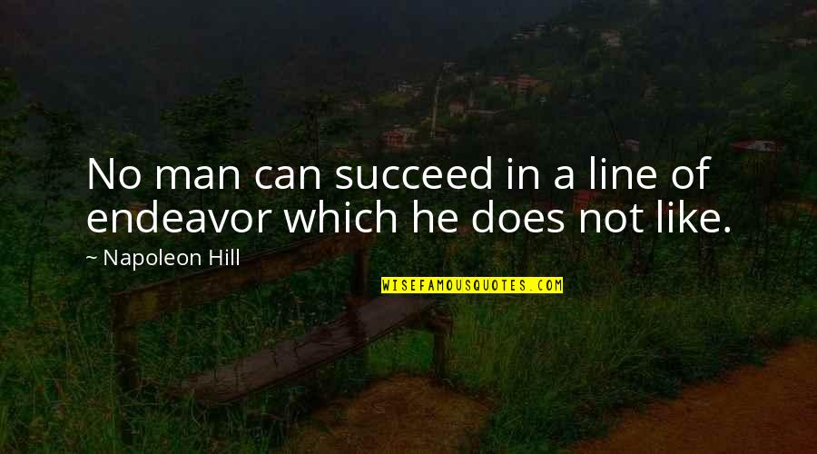 Besuchen Konjugation Quotes By Napoleon Hill: No man can succeed in a line of