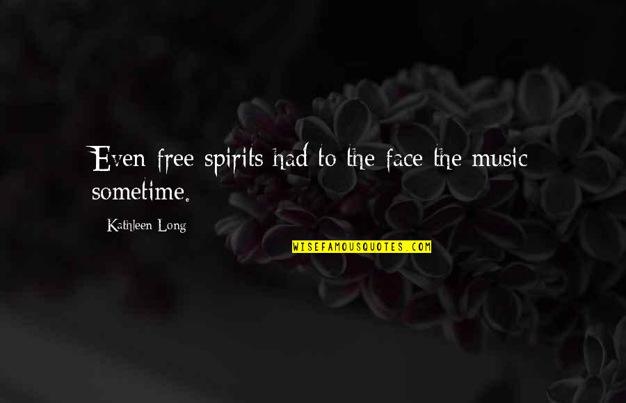 Besuchen Praeteritum Quotes By Kathleen Long: Even free spirits had to the face the