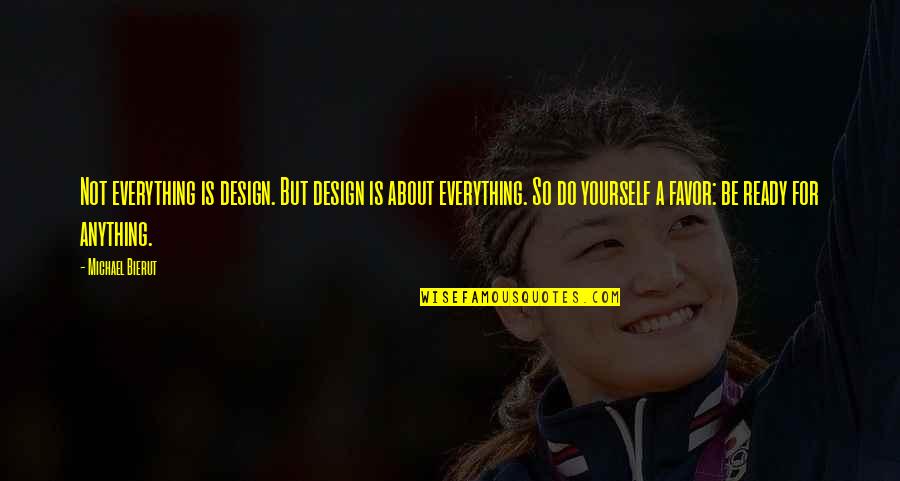 Besuchen Praeteritum Quotes By Michael Bierut: Not everything is design. But design is about Besuchen Praeteritum Quotes By Michael Bierut: Not everything is design. But design is about