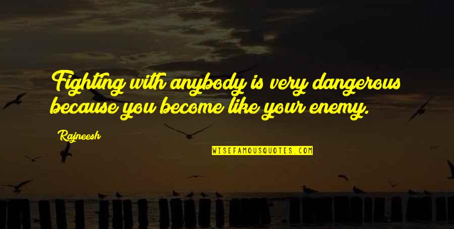 Besuchen Praeteritum Quotes By Rajneesh: Fighting with anybody is very dangerous because you