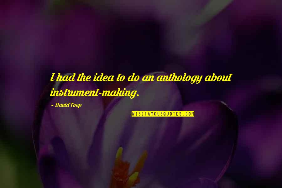 Besugo Al Quotes By David Toop: I had the idea to do an anthology