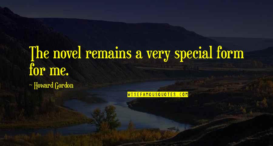 Besuited Quotes By Howard Gordon: The novel remains a very special form for