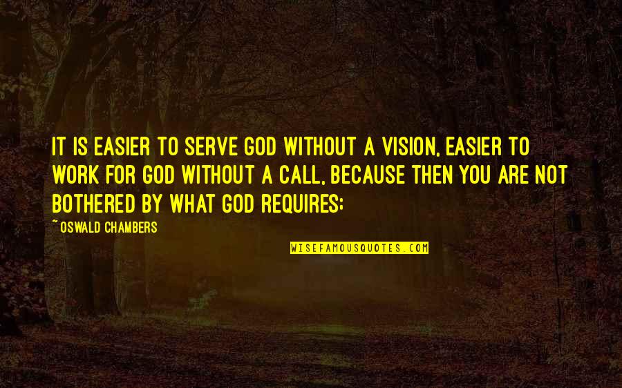 Besuited Quotes By Oswald Chambers: It is easier to serve God without a