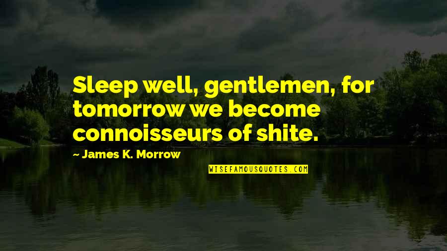 Beta Test Initiation Quotes By James K. Morrow: Sleep well, gentlemen, for tomorrow we become connoisseurs