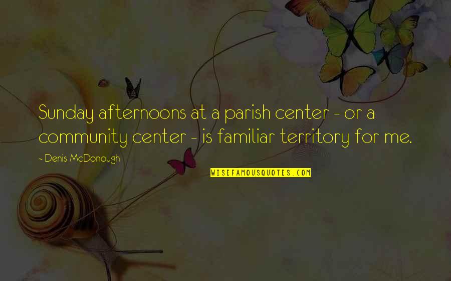 Beta Val Cream Quotes By Denis McDonough: Sunday afternoons at a parish center - or Beta Val Cream Quotes By Denis McDonough: Sunday afternoons at a parish center - or