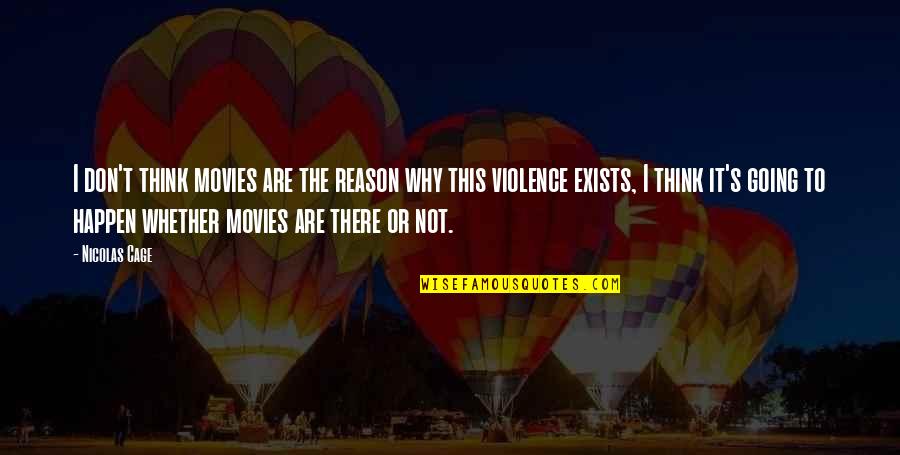 Betaald Parkeren Quotes By Nicolas Cage: I don't think movies are the reason why Betaald Parkeren Quotes By Nicolas Cage: I don't think movies are the reason why