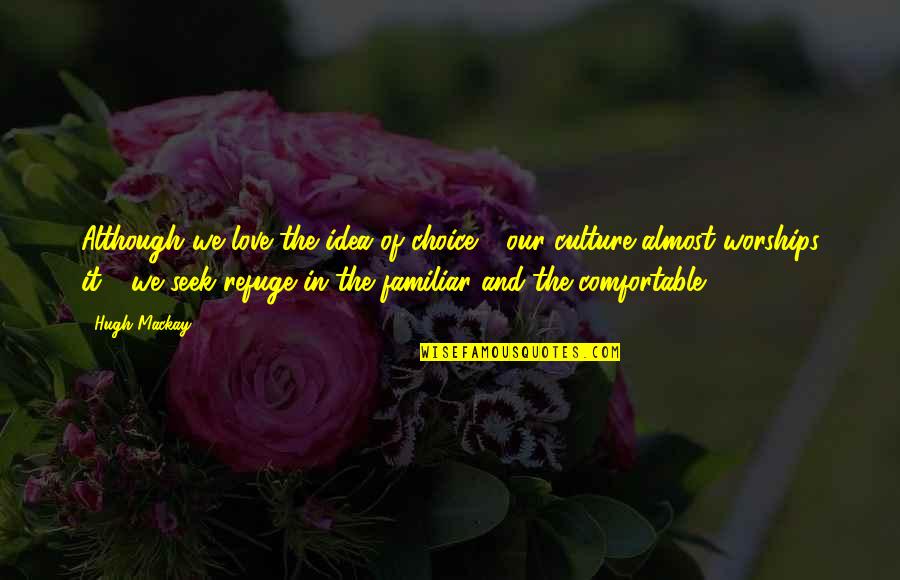 Betaalde Feestdagen Quotes By Hugh Mackay: Although we love the idea of choice -