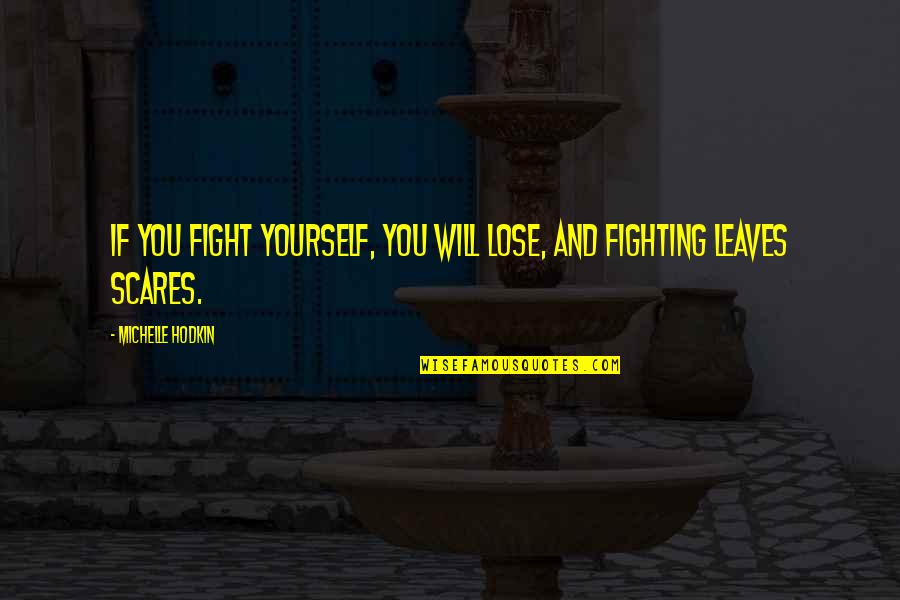 Betaille Quotes By Michelle Hodkin: If you fight yourself, you will lose, and