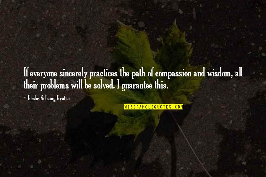 Betaken Quotes By Geshe Kelsang Gyatso: If everyone sincerely practices the path of compassion