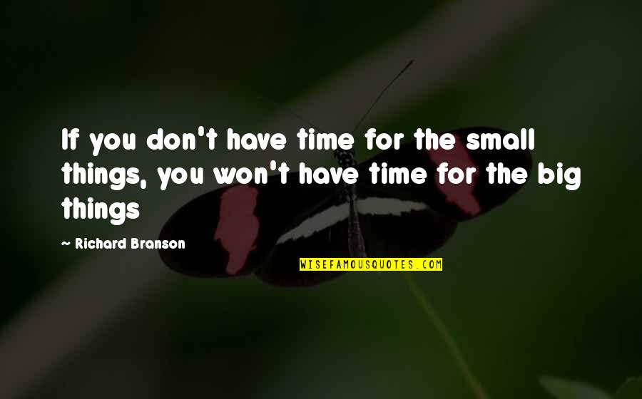 Betaken Quotes By Richard Branson: If you don't have time for the small