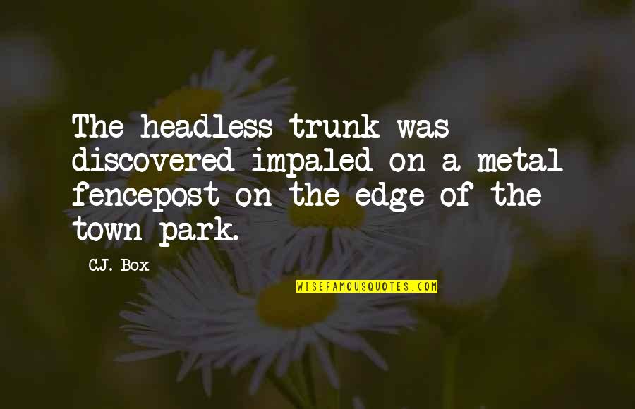 Betakes Quotes By C.J. Box: The headless trunk was discovered impaled on a