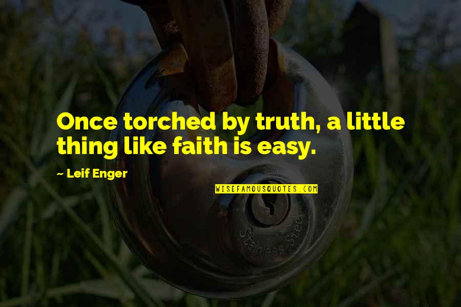 Betancourt Quotes By Leif Enger: Once torched by truth, a little thing like