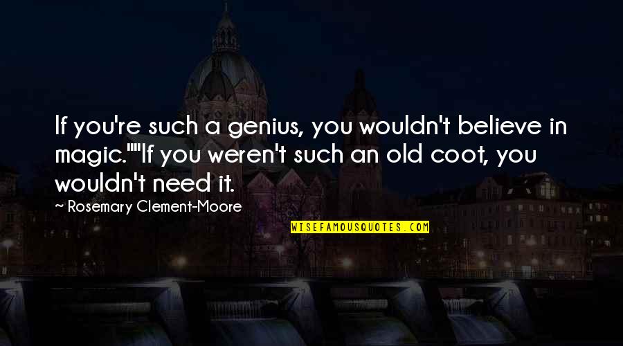 Betancourt Quotes By Rosemary Clement-Moore: If you're such a genius, you wouldn't believe