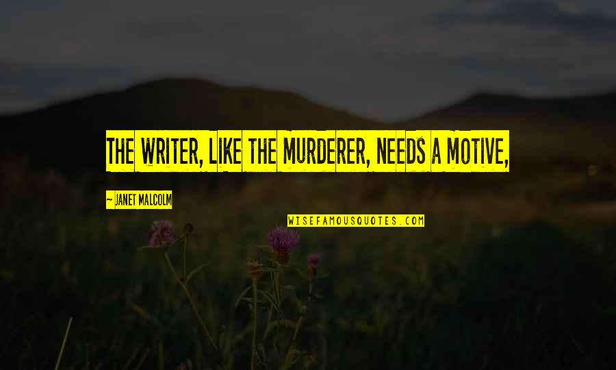 Betapak Quotes By Janet Malcolm: The writer, like the murderer, needs a motive,