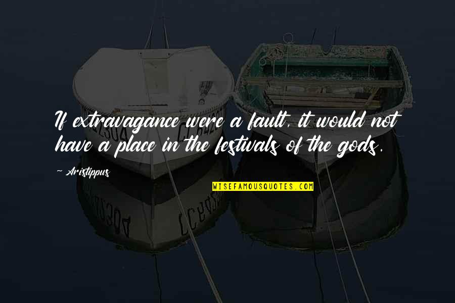 Betasol Quotes By Aristippus: If extravagance were a fault, it would not