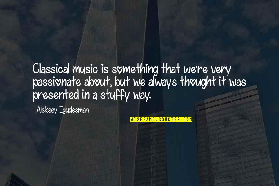 Betawi People Quotes By Aleksey Igudesman: Classical music is something that we're very passionate