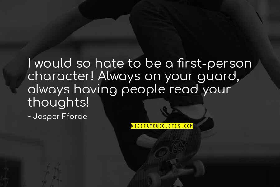 Betawi People Quotes By Jasper Fforde: I would so hate to be a first-person