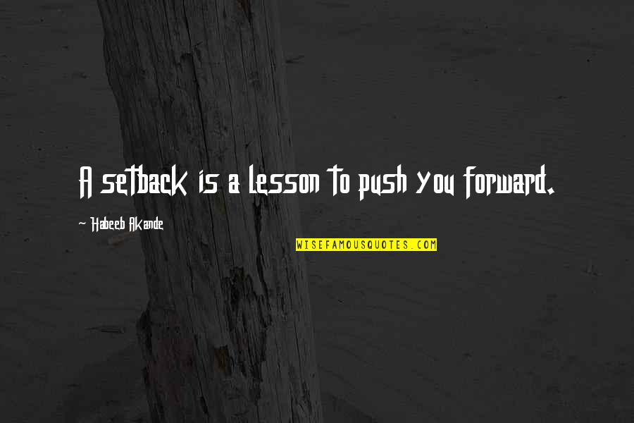 Betcha Cant Eat Quotes By Habeeb Akande: A setback is a lesson to push you