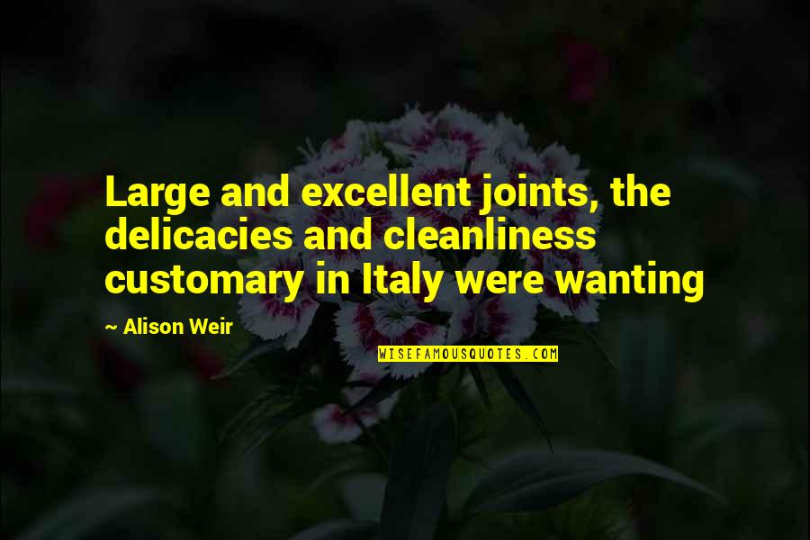 Betcha Quotes By Alison Weir: Large and excellent joints, the delicacies and cleanliness