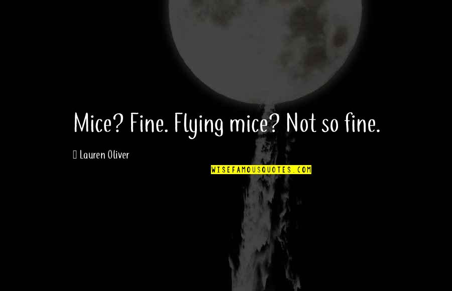 Betches Love This Book Quotes By Lauren Oliver: Mice? Fine. Flying mice? Not so fine.