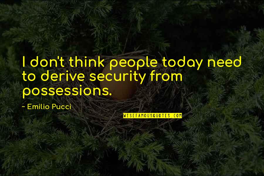 Betekenis Quotes By Emilio Pucci: I don't think people today need to derive