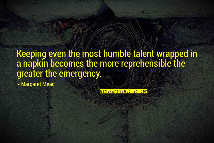 Betekenis Quotes By Margaret Mead: Keeping even the most humble talent wrapped in