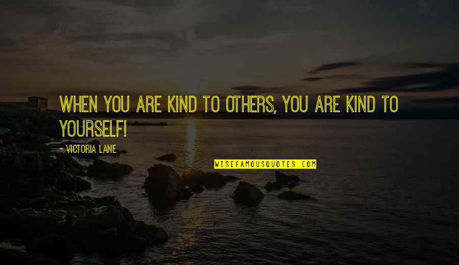 Betekenis Woord Quotes By Victoria Lane: when you are kind to others, you are