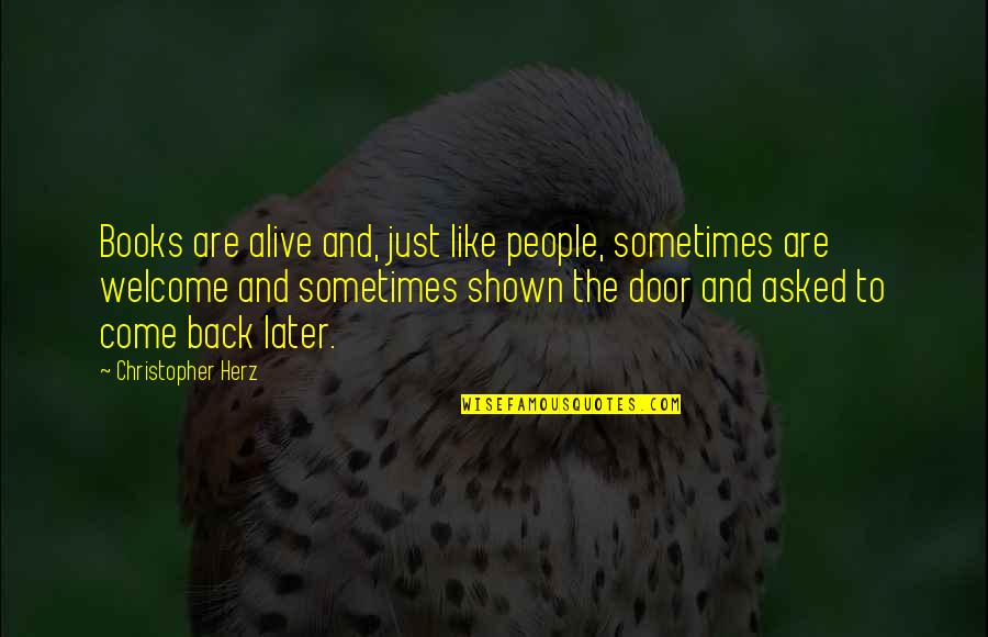 Betentacled Quotes By Christopher Herz: Books are alive and, just like people, sometimes Betentacled Quotes By Christopher Herz: Books are alive and, just like people, sometimes