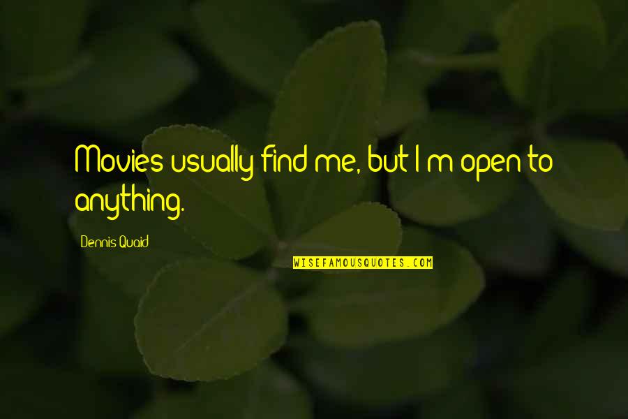 Betentacled Quotes By Dennis Quaid: Movies usually find me, but I'm open to Betentacled Quotes By Dennis Quaid: Movies usually find me, but I'm open to