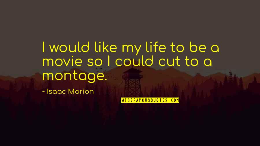 Beter Weten Quotes By Isaac Marion: I would like my life to be a