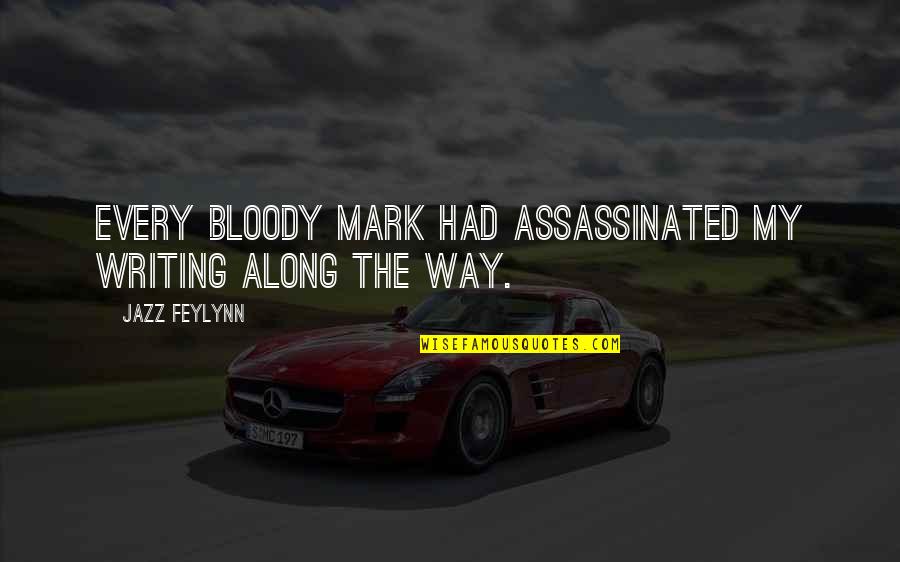 Beter Weten Quotes By Jazz Feylynn: Every bloody mark had assassinated my writing along Beter Weten Quotes By Jazz Feylynn: Every bloody mark had assassinated my writing along