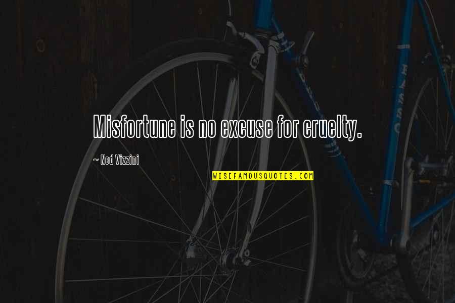 Beter Weten Quotes By Ned Vizzini: Misfortune is no excuse for cruelty. Beter Weten Quotes By Ned Vizzini: Misfortune is no excuse for cruelty.