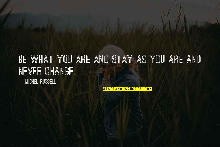 Beterica Quotes By Michel Russell: Be what you are and stay as you Beterica Quotes By Michel Russell: Be what you are and stay as you