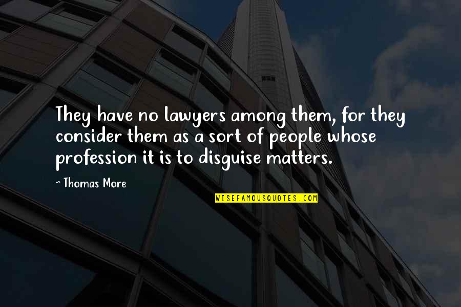 Beternak Ayam Quotes By Thomas More: They have no lawyers among them, for they