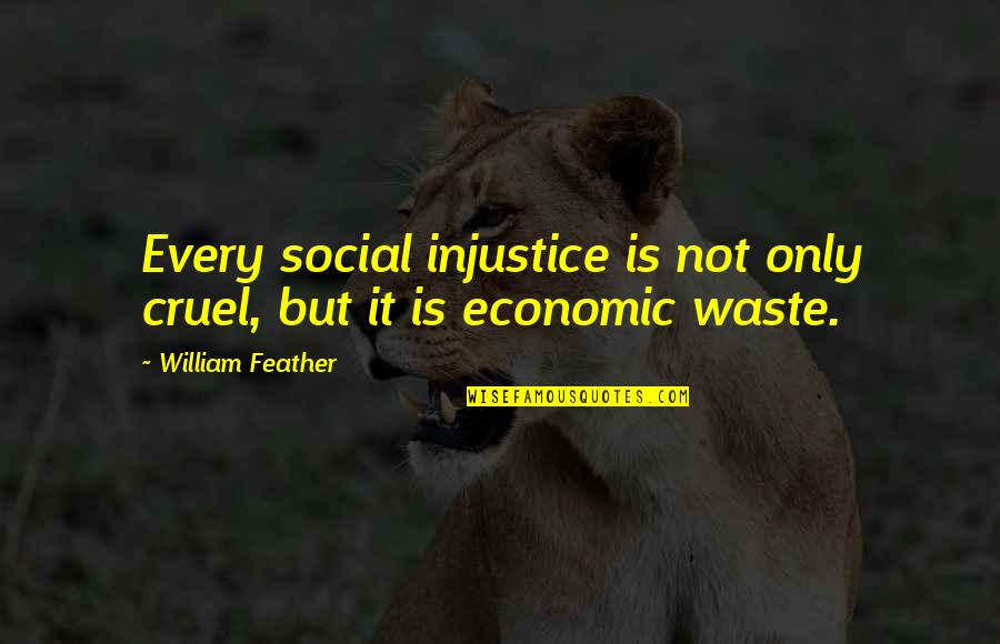 Beternak Kambing Quotes By William Feather: Every social injustice is not only cruel, but