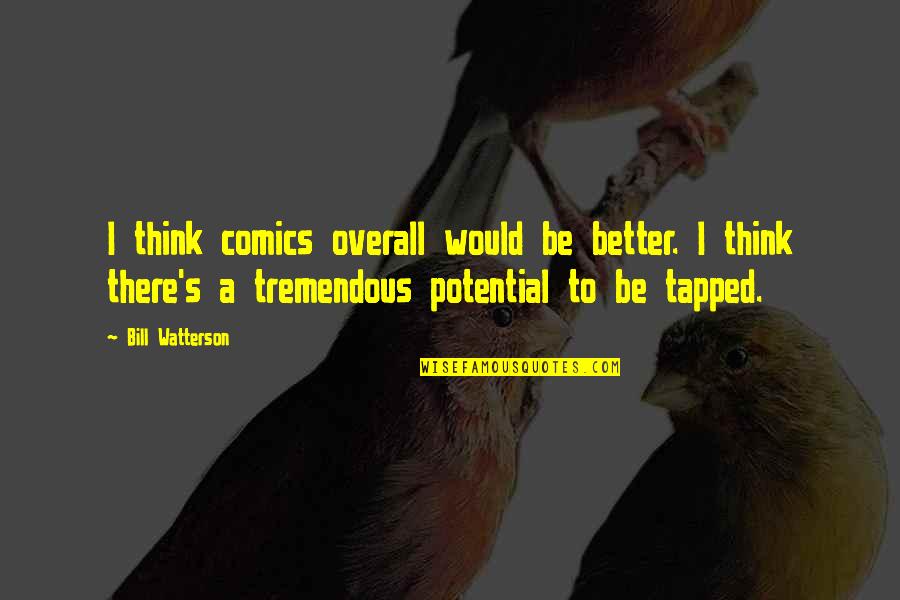 Beterschap Quotes By Bill Watterson: I think comics overall would be better. I