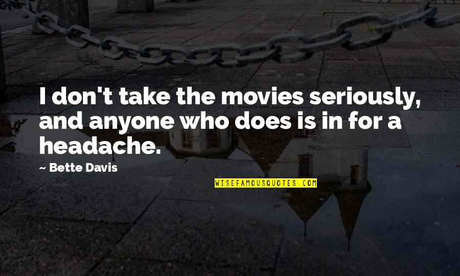 Betgameday Quotes By Bette Davis: I don't take the movies seriously, and anyone