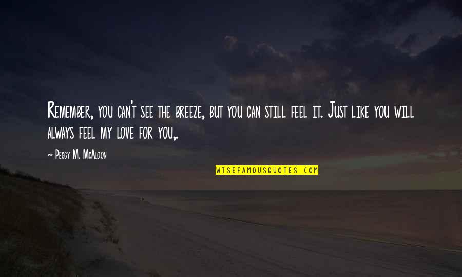 Beth And Rip Quotes By Peggy M. McAloon: Remember, you can't see the breeze, but you Beth And Rip Quotes By Peggy M. McAloon: Remember, you can't see the breeze, but you