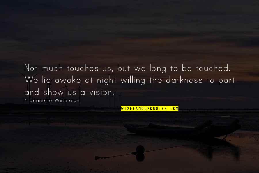 Beth Anders Quotes By Jeanette Winterson: Not much touches us, but we long to