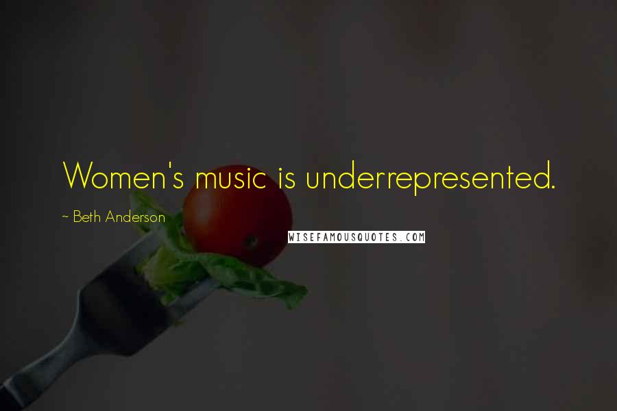 Beth Anderson quotes: Women's music is underrepresented.