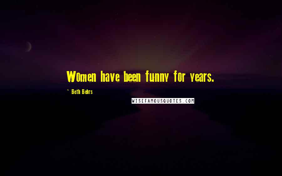 Beth Behrs quotes: Women have been funny for years.